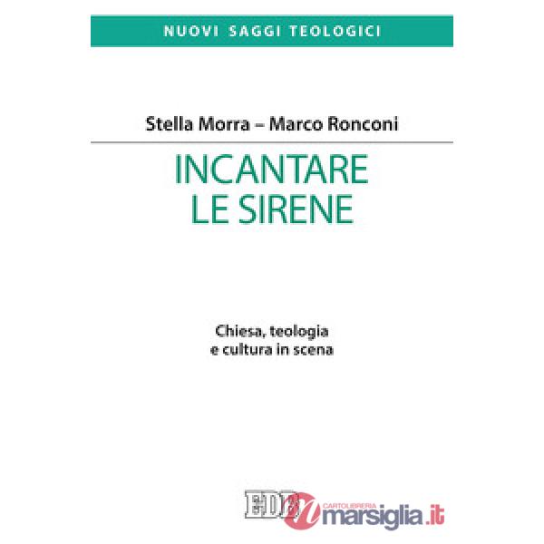 Incantare le sirene. Chiesa, teologia e cultura in scena
