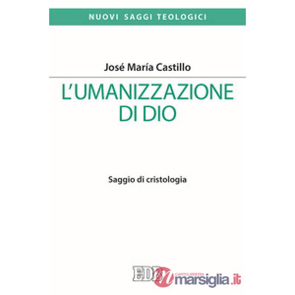 Umanizzazione di Dio. Saggio di cristologia (L')