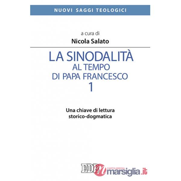 Sinodalità al tempo di papa Francesco (La). Vol. 1: Una chiave di lettura storico-dogmatica