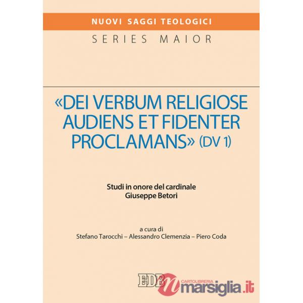 «Dei verbum religiose audiens et fidenter proclamans» (DV 1). Studi in onore del cardinale Giuseppe Betori