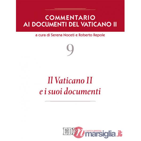 Commentario ai documenti del Vaticano II. Vol. 9: Il Vaticano II e i suoi documenti
