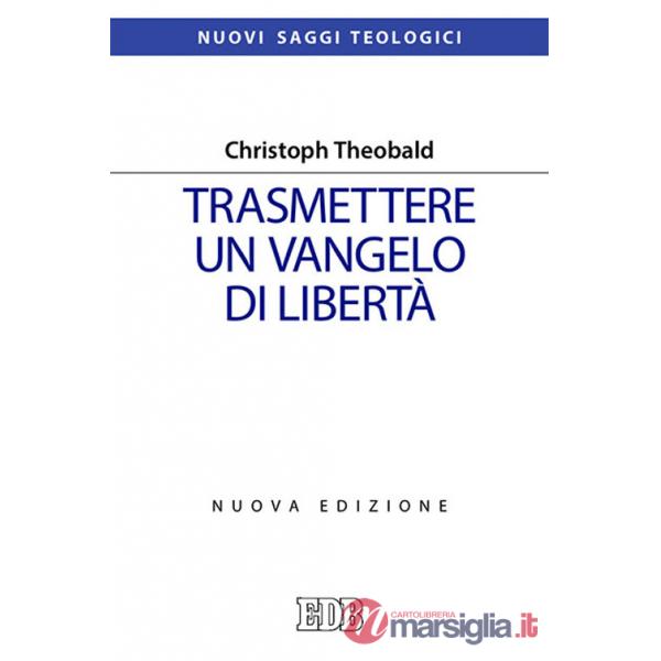 Trasmettere un Vangelo di libertà. Nuova ediz.