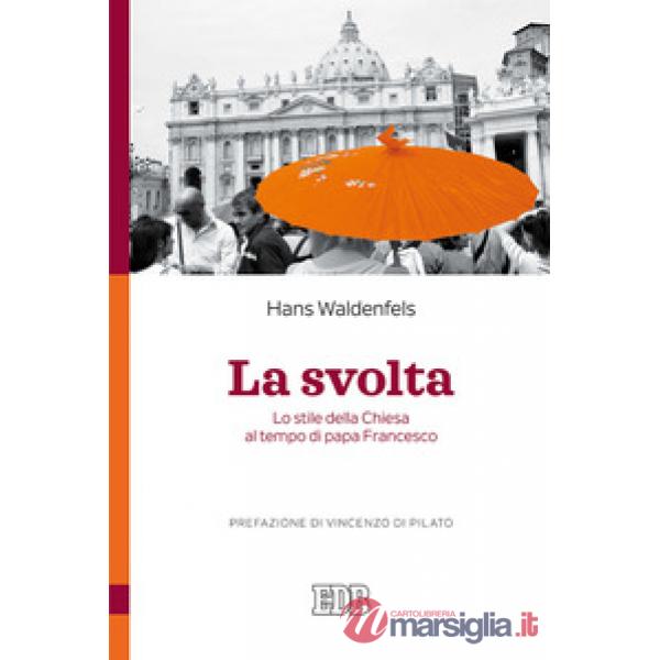 Svolta. Lo stile della Chiesa al tempo di papa Francesco (La)