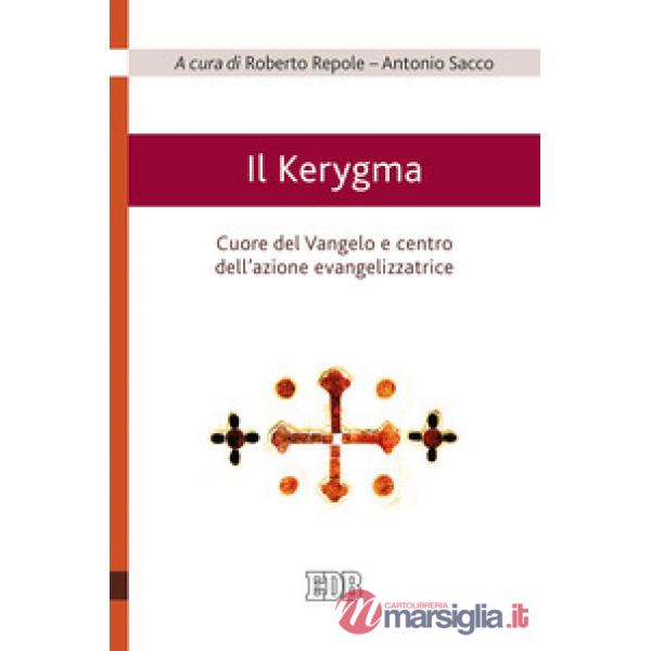 Kerygma. Cuore del Vangelo e centro dell'azione evangelizzatrice. Atti del convegno (Torino, 6 febbraio 2018) (Il)