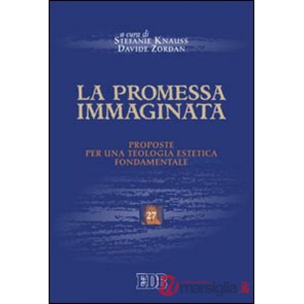 Promessa immaginata. Proposte per una teologia estetica fondamentale (La)