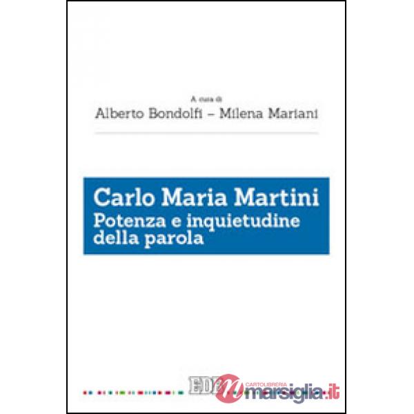 Carlo Maria Martini. Potenza e inquietudine della parola