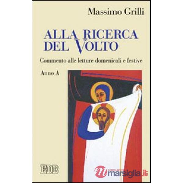 Alla ricerca del volto. Commento alle letture domenicali e festive. Anno A