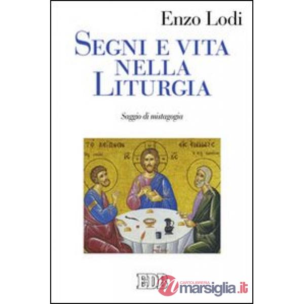 Segni e vita nella liturgia. Saggio di mistagogia