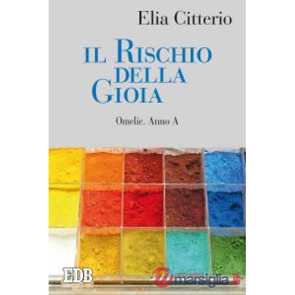 Rischio della gioia. Omelie. Anno A (Il)