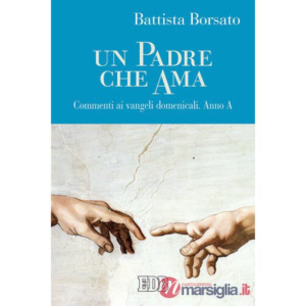 Padre che ama. Commenti ai Vangeli domenicali. Anno A (Un)