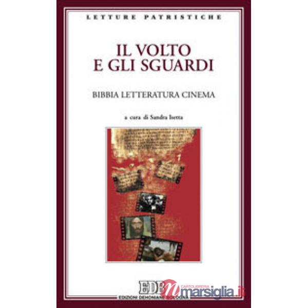 Volto e gli sguardi. Bibbia letteratura cinema. Atti del Convegno. Imperia Porto Maurizio, 17-18 ottobre 2008 (Il)