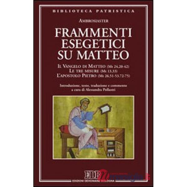 Frammenti esegetici su Matteo. Il Vangelo di Matteo (Mt 24,20-42). Le tre misure (Mt 13,33). L'apostolo Pietro (Mt 26,51-53-72-7