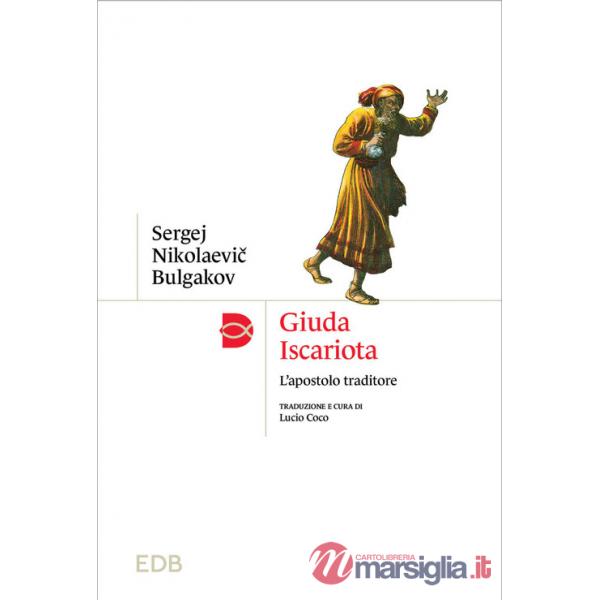 Giuda Iscariota. L'apostolo traditore