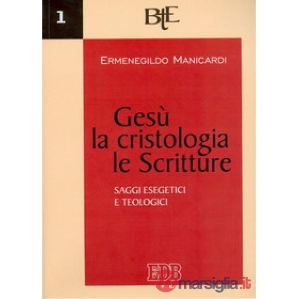 Gesù, la cristologia, le Scritture. Saggi esegetici e teologici