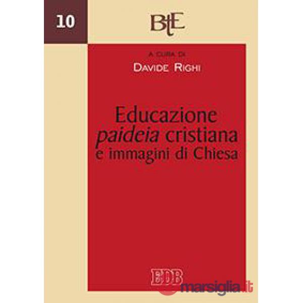 Educazione, paideia cristiana e immagini di Chiesa. Atti del convegno della Faco