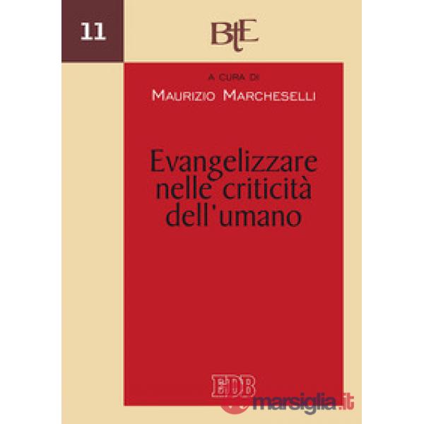 Evangelizzare nelle criticità dell'umano. Atti del Convegno del Dipartimento di 
