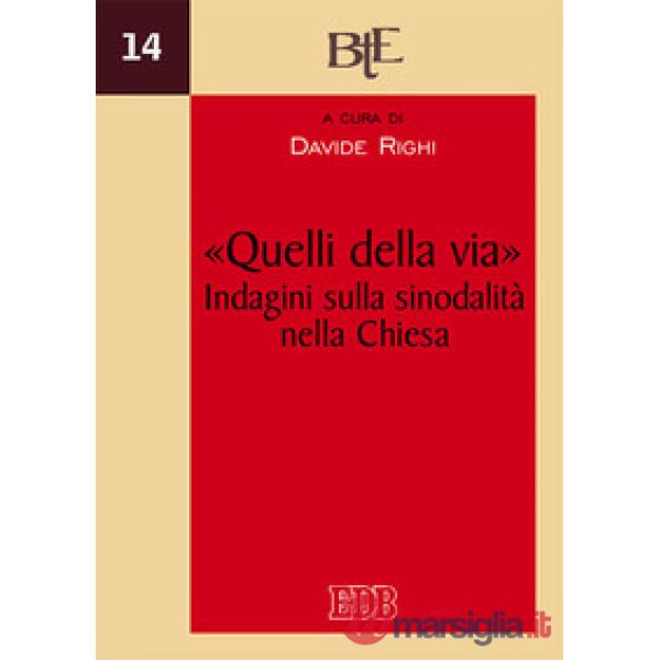 «Quelli della via». Indagini sulla sinodalità nella Chiesa. Atti del XII Convegno annuale della Facoltà Teologica dell'Emilia-Ro