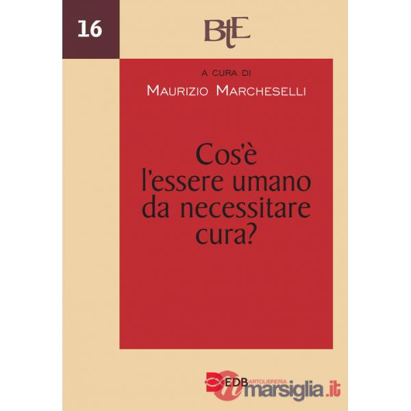 Cos'è l'essere umano da necessitare cura? Atti del Convegno annuale della FTER (15-16 marzo 2022)