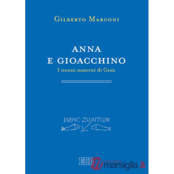 Anna e Gioacchino. I nonni materni di Gesù. Indagine sul Protovangelo di Giacomo