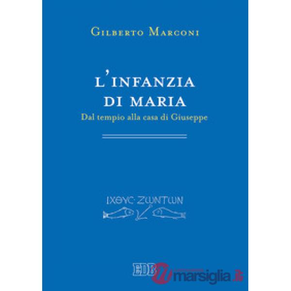 Infanzia di Maria. Dal tempio alla casa di Giuseppe. Indagine sul Protovangelo d