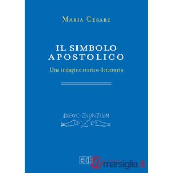 Simbolo apostolico. Una indagine storico-letteraria (Il)