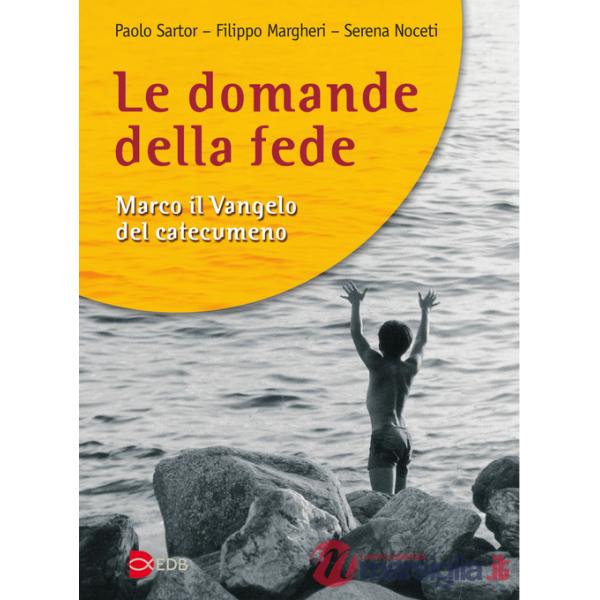 Domande della fede. Marco il Vangelo del catecumeno (Le)