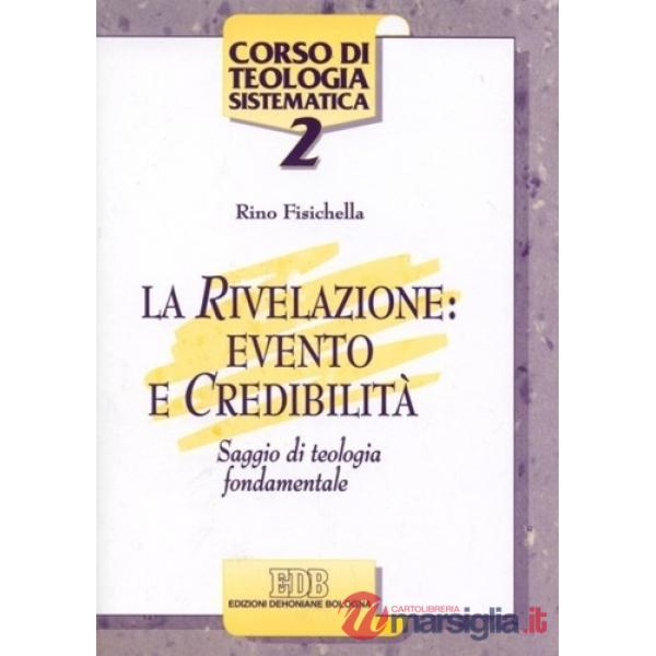 Rivelazione: evento e credibilità. Saggio di teologia fondamentale (La)