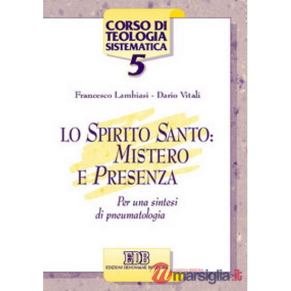 Spirito Santo: mistero e presenza. Per una sintesi di pneumatologia (Lo)