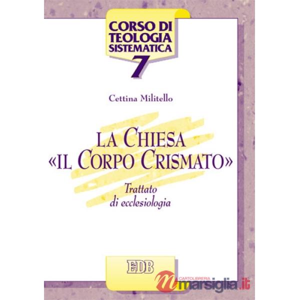 Chiesa, «il corpo crismato». Trattato di ecclesiologia (La)