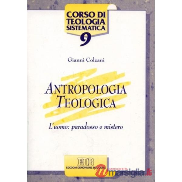 Antropologia teologica. L'uomo: paradosso e mistero
