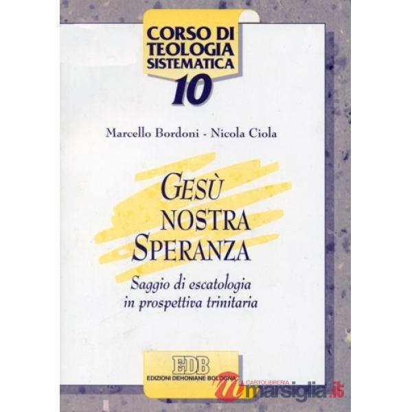Gesù nostra speranza. Saggio di escatologia in prospettiva trinitaria