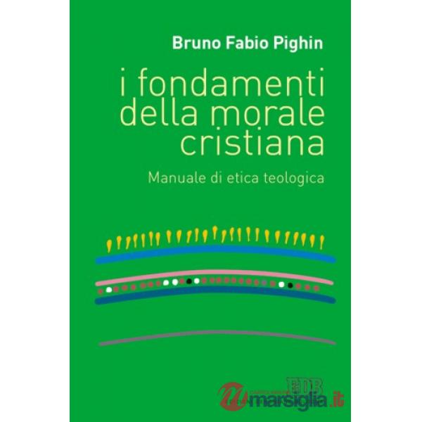 Fondamenti della morale cristiana. Manuale di etica teologica (I)