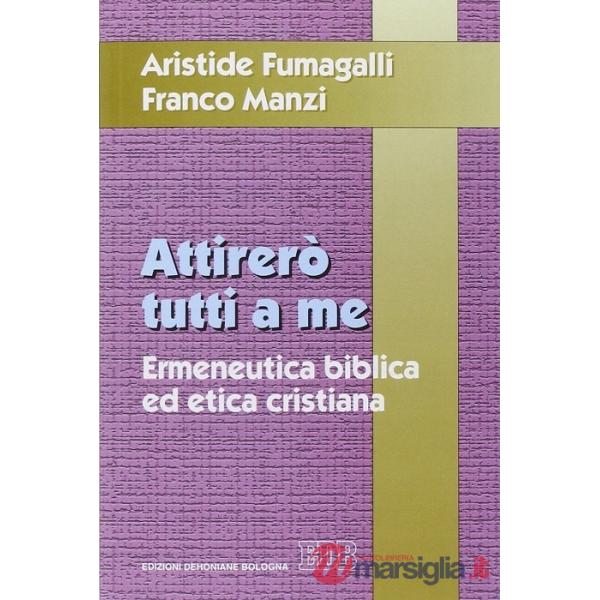 Attirerò tutti a me. Ermeneutica biblica ed etica cristiana