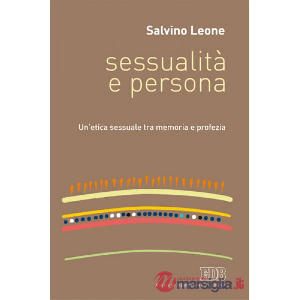 Sessualità e persona. Un'etica sessuale tra memoria e profezia