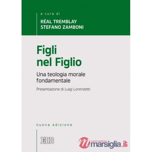 Figli nel Figlio. Una teologia morale fondamentale