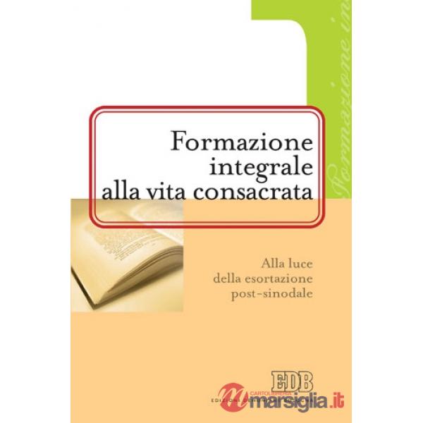 Formazione integrale alla vita consacrata. Alla luce della esortazione post-sinodale