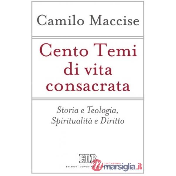Cento temi di vita consacrata. Storia e teologia, spiritualità e diritto