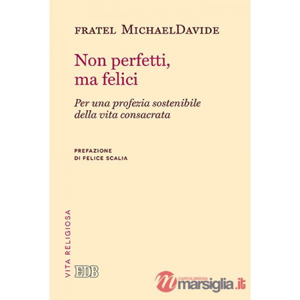 Non perfetti, ma felici. Per una profezia sostenibile della vita consacrata