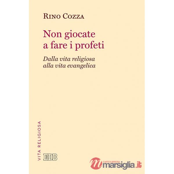 Non giocate a fare i profeti. Dalla vita religiosa alla vita evangelica