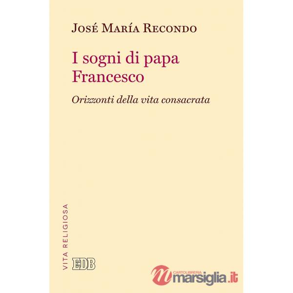 Sogni di papa Francesco. Orizzonti della vita consacrata (I)
