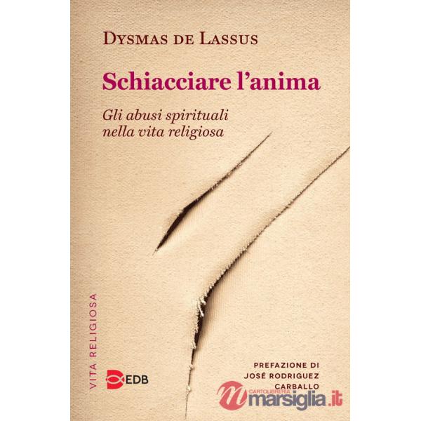 Schiacciare l'anima. Gli abusi spirituali nella vita religiosa