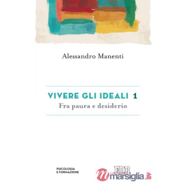 Vivere gli ideali: fra paura e desiderio. Vol. 1