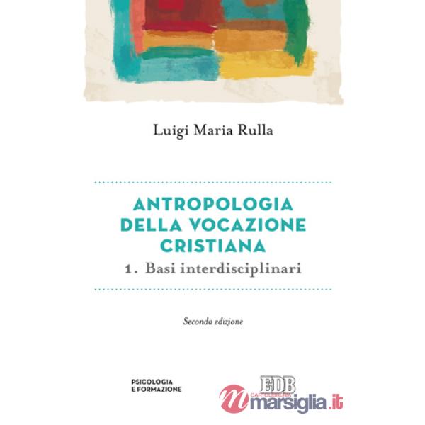 Antropologia della vocazione cristiana. Vol. 1: Basi interdisciplinari