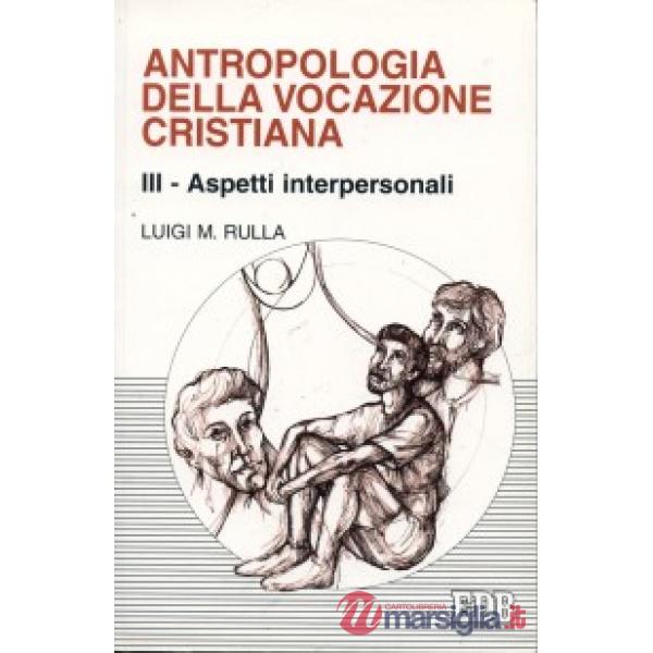 Antropologia della vocazione cristiana. Vol. 3: Aspetti interpersonali