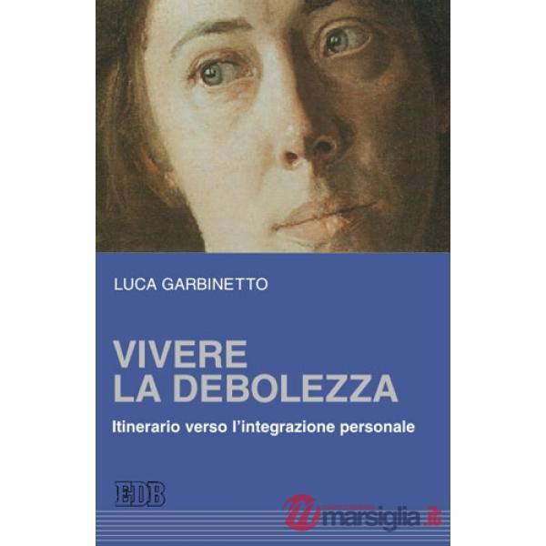 Vivere la debolezza. Itinerario verso l'integrazione personale