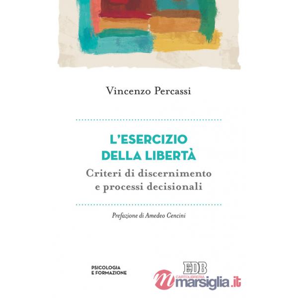 Esercizio della libertà. Criteri di discernimento e processi decisionali (L')