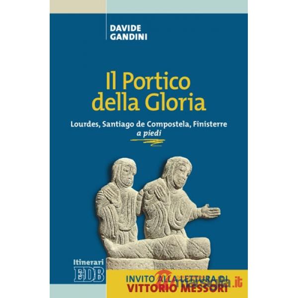 Portico della gloria. Lourdes, Santiago de Compostela, Finisterre a piedi (1 luglio-18 agosto 1992) (Il)