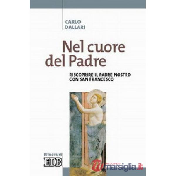 Nel cuore del Padre. Riscoprire il Padre Nostro con san Francesco