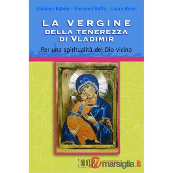 Vergine della tenerezza di Vladimir. Per una spiritualità del Dio vicino (La)