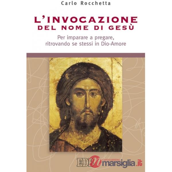 Invocazione del nome di Gesù. Per imparare a pregare, ritrovando se stessi in Dio-Amore (L')